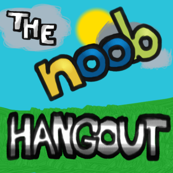 ~The Noob Hangout~ [ceased updates]