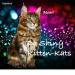 Da Shiny Kitten-Kats