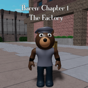 Baren 1: The Factory