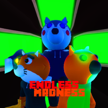  ENDLESS MADNESS (IN PROGRESS :) )