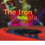 The Iron Cafe: Remade!