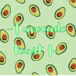 -| avacado toast |-