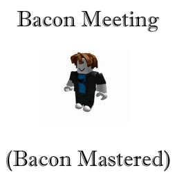 Bacon Me-eting (Bacon Mastered)