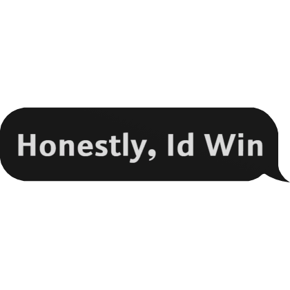 Honestly, Id Win Text Bubble Roblox item