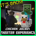 Chicken Jockey Theater Experience [It's back!]
