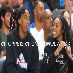 Chopped Chin Simulator