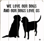 We Love Our Dogs And Our Dogs Love Us