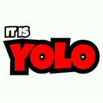 It is YOLO