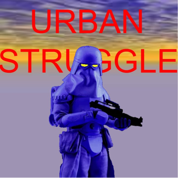 The Urban Struggle (READ DESCRIPTION)