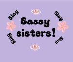 ~Sassy.Sisters~