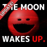 [UPDATE!] The Moon Wakes Up