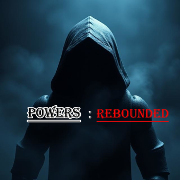Powers : Rebounded