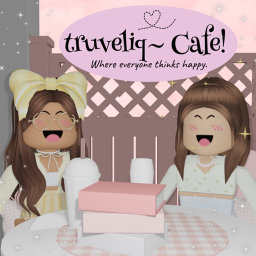 truveliq~ Cafe! [Currently Building!]