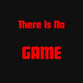 There Is No Game