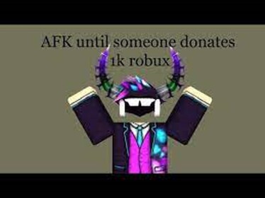 AFK Until Someone Donate's me 1k