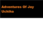 Adventures Of Jay Uchiha