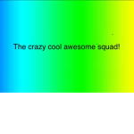The Crazy cool awesome squad!
