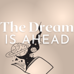 The dream is ahead