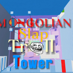 Mongolian Slap Troll Tower (END)