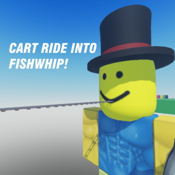 Cart Ride into FishWhip!