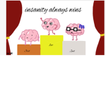 Insanity always wins
