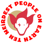 TEH WEIRDEST PEOPLE ON EARTH