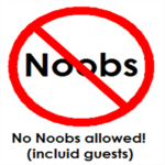 no noobs allowed [inclulding guests] -nnaig
