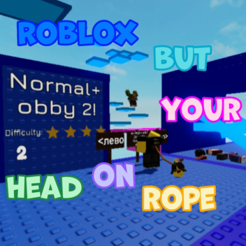 Roblox but your head on rope