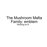 The Mushroom Mafia Family