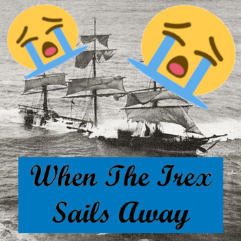 😢 When the Irex Sails Away 😭
