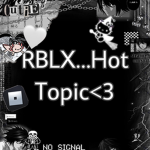 RBLX…Hot Topic<3