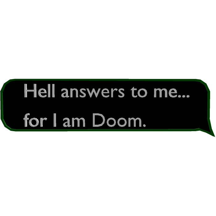 "Hell answers to me... For I am doom" text