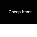 Cheep items
