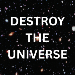 Destroy the universe.