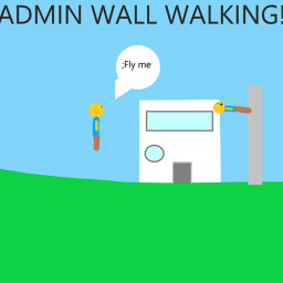 Admin but you can walk on walls