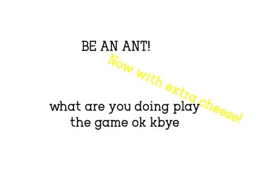 be an ant