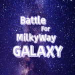 Battle for MilkyWay Galaxy OFFICIAL