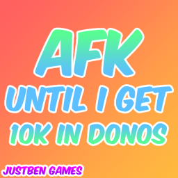 AFK Until I get 10k in Donations