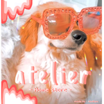 The - a t e l i e r - home store!