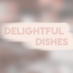 Delightful Dishes