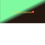 Bacons are the best be kind to them