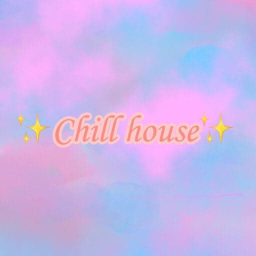 ✨Chill house✨(UPDATE)