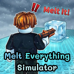 Melt Everything Simulator