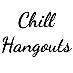 Chill Hangouts