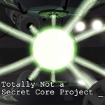 [Discontinued] Totally Not A Secret Core Project