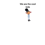 The cool kid's!<3(:
