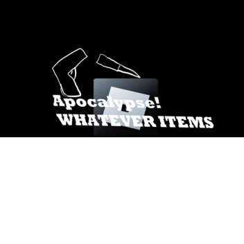 [🧟 APOCALYPSE] Whatever items