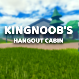 KingNoob's Hangout Cabin