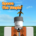 Spawn the Stupid