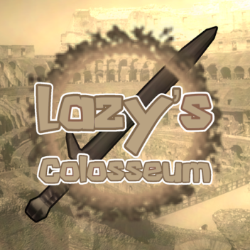 Lazy's Colosseum